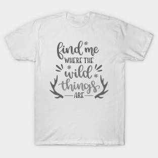 Find me Where the Wild Thins Are Outdoors Shirt, Hiking Shirt, Adventure Shirt T-Shirt